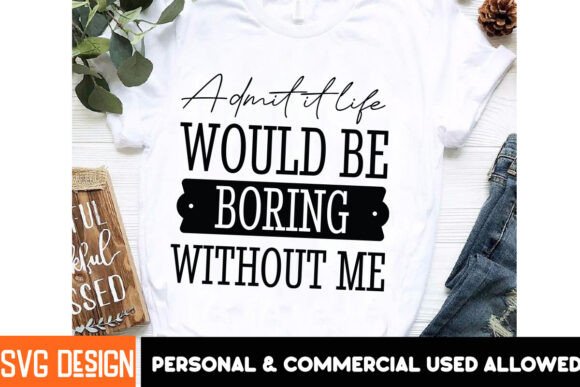 Admit It Life Would Be Boring Without Me: A Guide