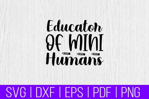 Educator of Mini Humans Svg: A Practical Guide for Teachers and Crafters